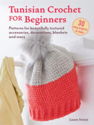 Tunisian Crochet for Beginners: 30 projects to make - Laura Strutt (2024)