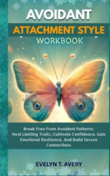 AVOIDANT ATTACHMENT STYLE WORKBOOK - Evelyne T. Avery (ISBN: 9783384599179)