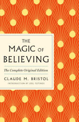 The Magic of Believing: The Complete Original Edition: Plus Bonus Material - BRISTOL CLAUDE M (ISBN: 9781250897824)