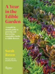 A Year in the Edible Garden: A Month-By-Month Guide to Growing and Harvesting Vegetables, Herbs, and Edible Flowers - Raven, Sarah (ISBN: 9780847899432)