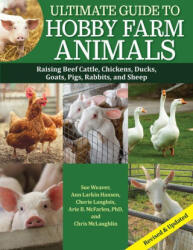 Ultimate Guide to Hobby Farm Animals: Raising Beef Cattle, Chickens, Ducks, Goats, Pigs, Rabbits, and Sheep - Chris Mclaughlin, Mark McConnon (ISBN: 9781620084243)