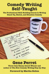 Comedy Writing Self-Taught: The Professional Skill-Building Course in Writing Stand-Up, Sketch and Situation Comedy - Gene Perret (ISBN: 9781610352208)