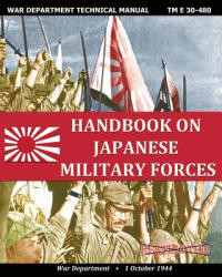 Handbook on Japanese Military Forces War Department Technical Manual - War Department (ISBN: 9781937684440)
