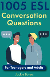 1005 ESL Conversation Questions: For Teenagers and Adults - Jackie Bolen (2020)