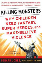 Killing Monsters: Why Children Need Fantasy Super Heroes and Make-Believe Violence (ISBN: 9780465036967)