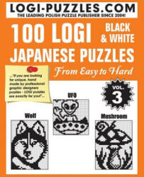 100 LOGI Black & White Japanese Puzzles: Easy to Hard - Urszula Marciniak, Andrzej Baran, Logi Puzzles (2013)
