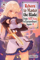 Reborn to Master the Blade: From Hero-King to Extraordinary Squire? , Vol. 8 (2026)