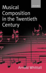 Musical Composition in the Twentieth Century - Arnold Whittall (ISBN: 9780198166849)