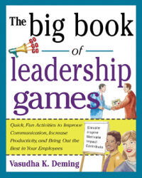 Big Book of Leadership Games: Quick, Fun Activities to Improve Communication, Increase Productivity, and Bring Out the Best in Employees - Vasudha K Deming (ISBN: 9780071435253)