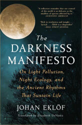 The Darkness Manifesto: On Light Pollution, Night Ecology, and the Ancient Rhythms That Sustain Life - Elizabeth Denoma (ISBN: 9781668000908)