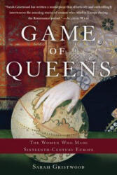 Game of Queens: The Women Who Made Sixteenth-Century Europe - Sarah Gristwood (ISBN: 9781541697225)