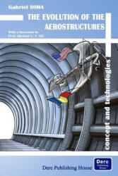 The Evolution of the Aerostructures: Concept and Technologies - Gabriel Dima, Edit Michael M Dediu (ISBN: 9781939757296)