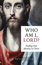 Who Am I, Lord? : Finding Your Identity in Christ - Joe Heschmeyer (ISBN: 9781681923277)