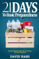 21 Days to Basic Preparedness: Simple Things You Can Do to Prepare for ANY Emergency - David Nash (ISBN: 9781980650607)