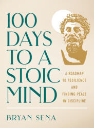 100 Days to a Stoic Mind - Sena, Bryan (ISBN: 9781250358813)