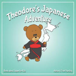 Theodore's Japanese Adventure: Books about Japan for Kids - Trent Harding, Ashlee Harding (ISBN: 9781081782108)
