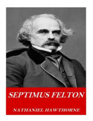 Septimus Felton - Nathaniel Hawthorne (ISBN: 9781541362222)