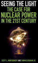 Seeing the Light: The Case for Nuclear Power in the 21st Century - Scott L. Montgomery, Thomas Graham (ISBN: 9781108406673)
