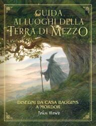 Guida ai luoghi della Terra di Mezzo. Disegni da casa Baggins a Mordor - John Howe (ISBN: 9788845298660)