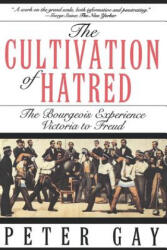 Cultivation of Hatred: The Bourgeois Experience: Victoria to Freud - Peter Gay (ISBN: 9780393312249)