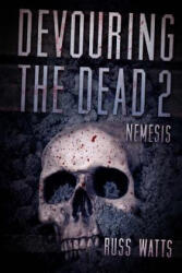 Devouring The Dead 2: Nemesis - Russ Watts (ISBN: 9781925047684)