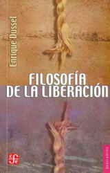 Filosofia de la Liberacion = Philosophy of Liberation - Enrique Dussel (ISBN: 9786071605344)