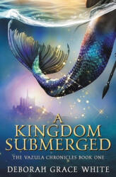 A Kingdom Submerged - Deborah Grace White (ISBN: 9781922636188)