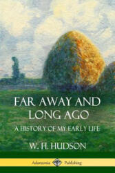 Far Away and Long Ago - W. H. Hudson (ISBN: 9781387890569)