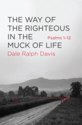 Way of the Righteous in the Muck of Life - Dale Ralph Davis (ISBN: 9781781918616)