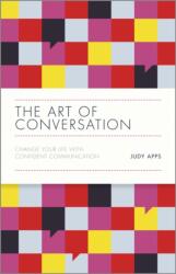 Art of Conversation - Change Your Life with Confident Communication - Judy Apps (ISBN: 9780857085382)