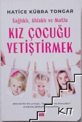 Saglikli, Ahlakli ve Mutlu Kiz Cocugu Yetistirmek (ISBN: 9786259897912)