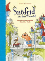 Snöfrid aus dem Wiesental. Das wahrlich sagenhafte Rätsel der Trolle - Andreas H. Schmachtl, Andreas H. Schmachtl (ISBN: 9783401715223)