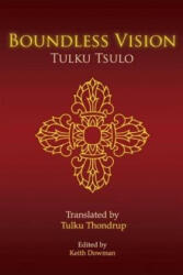 Boundless Vision: A Manual of Dzogchen Changter Yoga - Tulku Tsulo, Tulku Thondrup, Keith Dowman (ISBN: 9781985102842)