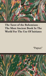 Tarot of the Bohemians - The Most Ancient Book In The World For The Use Of Initiates - Papus (ISBN: 9781443738682)