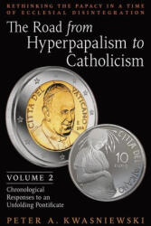Road from Hyperpapalism to Catholicism - Peter Kwasniewski (ISBN: 9781990685125)
