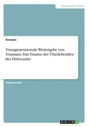 Transgenerationale Weitergabe von Traumata. Das Trauma der Überlebenden des Holocausts - Anonym (ISBN: 9783668216365)