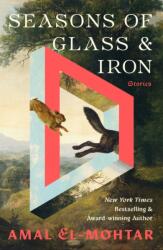 Seasons of Glass and Iron: Stories - Amal El-Mohtar (ISBN: 9781529443394)