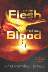 Eat My Flesh, Drink My Blood - Ana Mendez Ferrell (ISBN: 9781944681517)