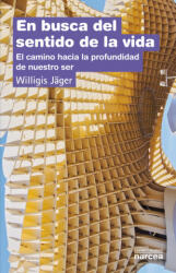 En busca del sentido de la vida : el camino hacia la profundidad de nuestro ser - Willigis Jäger, Carmen Monske (ISBN: 9788427711006)