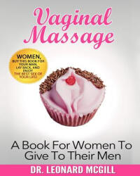 Vaginal Massage: A Book For Women To Give To Their Men - Dr Leonard McGill (ISBN: 9781518893162)