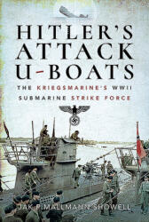Hitler's Attack U-Boats: The Kriegsmarine's WWII Submarine Strike Force - Jak P. Mallmann Showell (ISBN: 9781526771018)