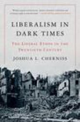 Liberalism in Dark Times - Joshua L. Cherniss (ISBN: 9780691220932)