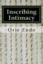 Inscribing Intimacy: The Fading Writing Tradition of Nüshu - Hideko Abe, Orie Endo (ISBN: 9781986828833)