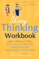 Skinny Thinking Workbook: Five Minutes a Day to Permanently Heal Your Relationship with Food, Weight & Your Body - Laura Katleman-Prue (ISBN: 9781450511674)