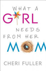 What a Girl Needs from Her Mom - Cheri Fuller (ISBN: 9780764212246)