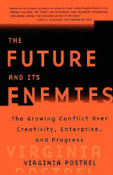 The Future and Its Enemies: The Growing Conflict Over Creativity, Enterprise and Progress " - Virginia Postrel (ISBN: 9780684862699)
