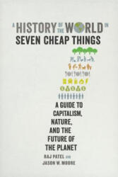 History of the World in Seven Cheap Things - Raj Patel, Jason Moore (ISBN: 9780520293137)