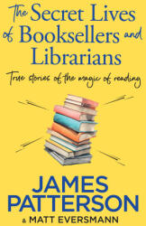 The Secret Lives of Booksellers & Librarians - James Patterson (ISBN: 9781804947975)