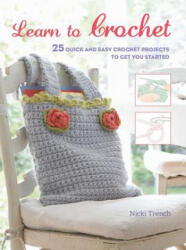 Learn to Crochet: 25 Quick and Easy Crochet Projects to Get You Started - Nicki Trench (ISBN: 9781782494324)