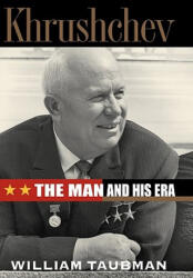 Khrushchev: the Man and His Era - William Taubman (ISBN: 9780393051445)